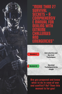 27+ Survival Secrets - A Comprehensive Handbook for Dealing with Extreme Challenges and Emergencies": Are you prepared for wars and conflicts? No? Then this book is for you!