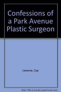Confessions of a Park Avenue Plastic Surgeon