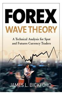 Forex Wave Theory: A Technical Analysis for Spot and Futures Curency Traders