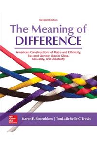 Meaning of Difference: American Constructions of Race and Ethnicity, Sex and Gender, Social Class, Sexuality, and Disability