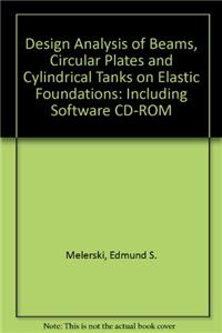 Design Analysis of Beams, Circular Plates and Cylindrical Tanks on Elastic Foundations