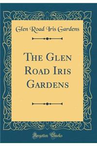The Glen Road Iris Gardens (Classic Reprint)