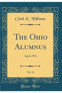 The Ohio Alumnus, Vol. 11: April, 1934 (Classic Reprint)