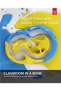 Digital Video with Adobe Creative Cloud Classroom in a Book