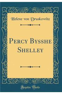 Percy Bysshe Shelley (Classic Reprint)
