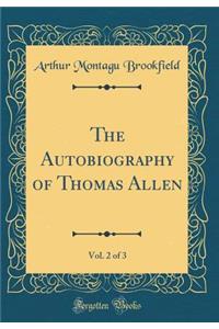 The Autobiography of Thomas Allen, Vol. 2 of 3 (Classic Reprint)