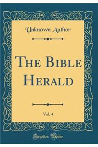 The Bible Herald, Vol. 4 (Classic Reprint)