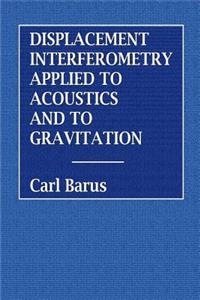 Displacement Interferometry Applied to Acoustics and Gravitation