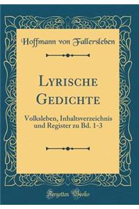 Lyrische Gedichte: Volksleben, Inhaltsverzeichnis und Register zu Bd. 1-3 (Classic Reprint)