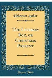 The Literary Box, or Christmas Present (Classic Reprint)