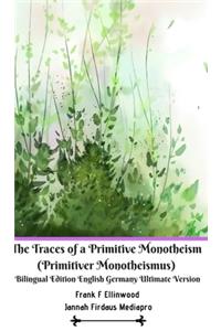Traces of a Primitive Monotheism (Primitiver Monotheismus) Bilingual Edition English Germany Ultimate Version