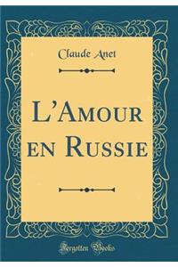 L'Amour En Russie (Classic Reprint)
