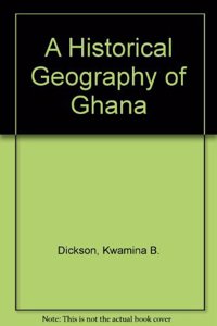 A Historical Geography of Ghana