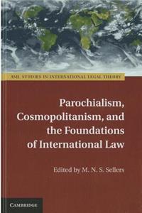 Parochialism, Cosmopolitanism, and the Foundations of International Law