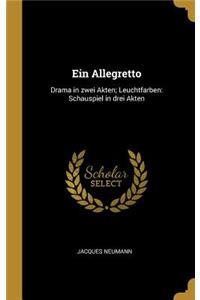 Allegretto: Drama in zwei Akten; Leuchtfarben: Schauspiel in drei Akten