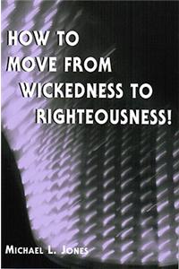 How to Move from Wickedness to Righteousness!