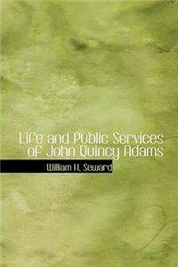 Life and Public Services of John Quincy Adams