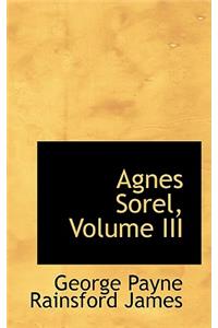 Agnes Sorel, Volume III