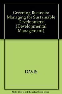 Greening Business: Managing for Sustainable Development (Developmental Management S.)