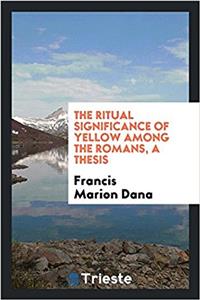 Ritual Significance of Yellow Among the Romans, a Thesis