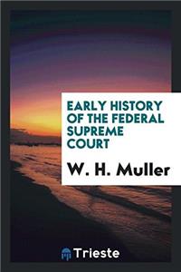 EARLY HISTORY OF THE FEDERAL SUPREME COU