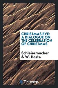 Christmas Eve: A Dialogue on the Celebration of Christmas.