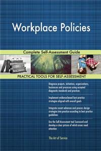 Workplace Policies Complete Self-Assessment Guide