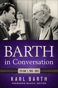 Barth in Conversation: Volume 3: 1964-1968