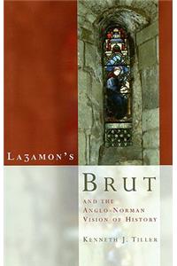 Layamon's Brut and the Anglo-Norman Vision of History