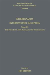 Volume 8, Tome III: Kierkegaard's International Reception – The Near East, Asia, Australia and the Americas