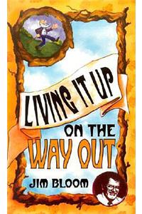 Living It Up on the Way Out