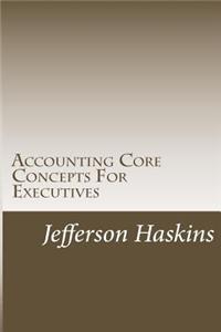 Accounting Core Concepts for Executives