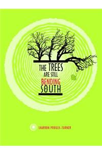 The Trees Are Still Bending South