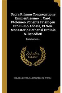 Sacra Rituum Congregatione Eminentissimo ... Card. Ptolomeo Ponente Frisingen Pro R mo Abbate, Et Ven. Monasterio Rothensi Ordinis S. Benedicti
