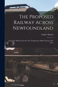 Proposed Railway Across Newfoundland [microform]