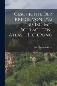 Geschichte der Kriege von 1792 bis 1815 mit Schlachten-Atlas. 1. Lieferung