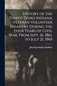 History of the Thirty-third Indiana Veteran Volunteer Infantry During the Four Years of Civil war, From Sept. 16, 1861, to July 21, 1965