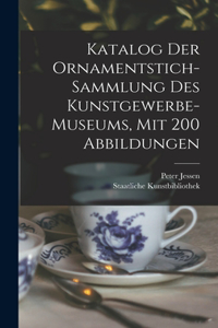 Katalog Der Ornamentstich-sammlung Des Kunstgewerbe-museums, Mit 200 Abbildungen
