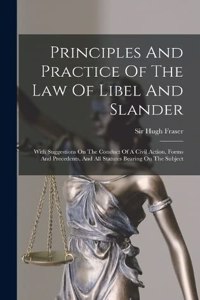 Principles And Practice Of The Law Of Libel And Slander