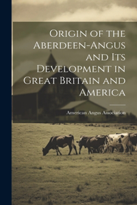 Origin of the Aberdeen-Angus and its Development in Great Britain and America