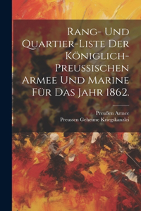 Rang- und Quartier-Liste der königlich-preußischen Armee und Marine für das Jahr 1862.