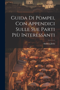 Guida di Pompei, con appendici sulle sue parti più interessanti