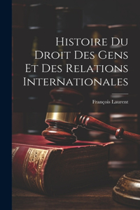 Histoire Du Droit Des Gens Et Des Relations Internationales