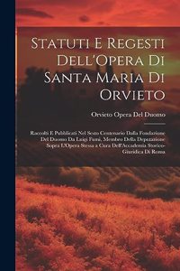Statuti E Regesti Dell'Opera Di Santa Maria Di Orvieto