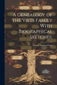 Genealogy of the Viets Family With Biographical Sketches;