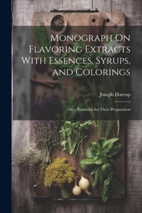 Monograph On Flavoring Extracts With Essences, Syrups, and Colorings