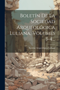 Boletín De La Sociedad Arqueológica Luliana, Volumes 3-4...