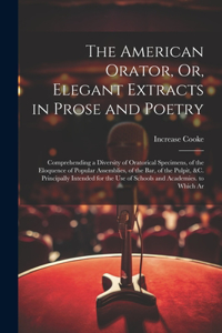 American Orator, Or, Elegant Extracts in Prose and Poetry