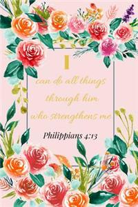 I Can Do All Things Through Him Who Strengthens Me. Philippians 4