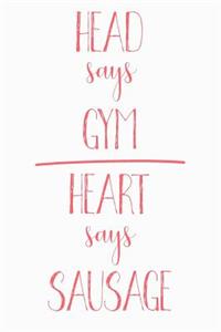 Head Says Gym Heart Says Sausage